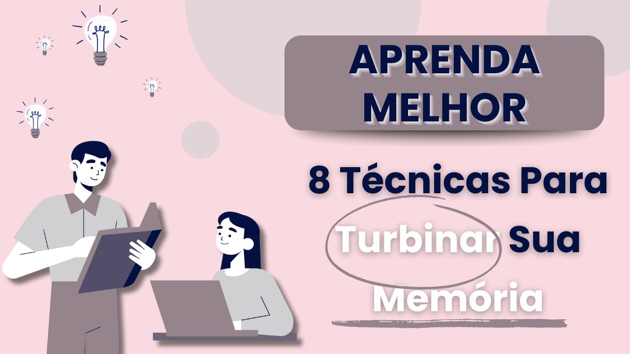 aprenda melhor 8 Técnicas Para Turbinar Sua Memória